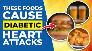 WARNING: Foods that  Cause Diabetes & HEART ATTACKS