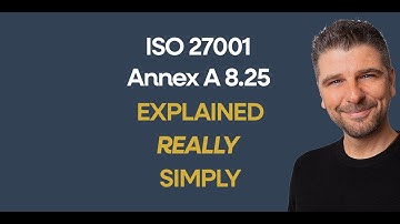 ISO 27001 Annex A 8.25  Secure Development Explained Really Simply - Beginner