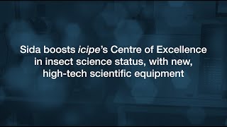 Sida boosts icipe's Centre of Excellence in insect science, with new, high-tech scientific equipment