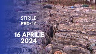 Știrile PRO TV - 16 Aprilie 2024