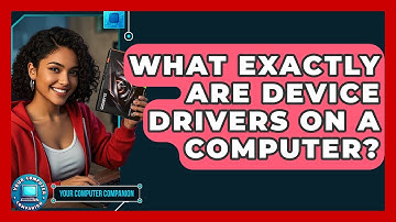 What Exactly Are Device Drivers On A Computer? - Your Computer Companion