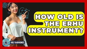 How Old Is The Erhu Instrument? - Holy Harmonies