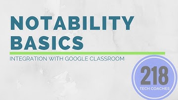 Notability Basics: Integration with Google Classroom