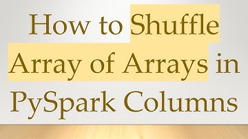 How to Shuffle Array of Arrays in PySpark Columns