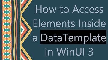 How to Access Elements Inside a DataTemplate in WinUI 3