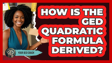 How Is The GED Quadratic Formula Derived? - Your GED Coach