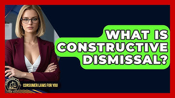 What Is Constructive Dismissal? - Consumer Laws For You