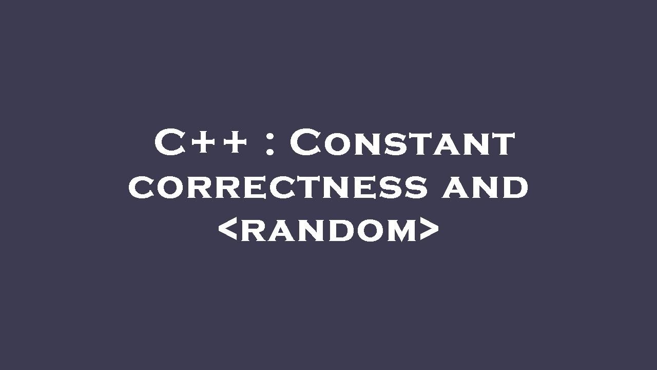 C++ : Constant correctness and random - YouTube