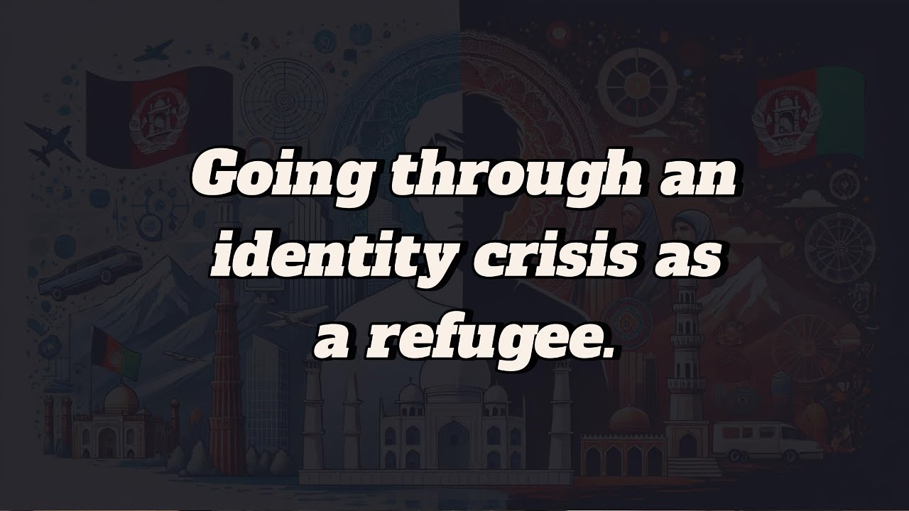 Going through an identity crisis as a refugee and what fixes it