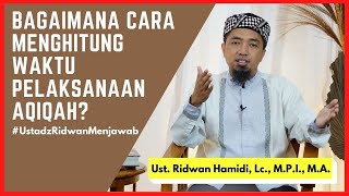 Bagaimana Cara Menghitung Waktu Pelaksanaan Aqiqah? 🟢Ust. Ridwan Hamidi, Lc., M.P.I., M.A.