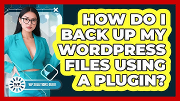 How Do I Back Up My WordPress Files Using A Plugin? - WP Solutions Guru