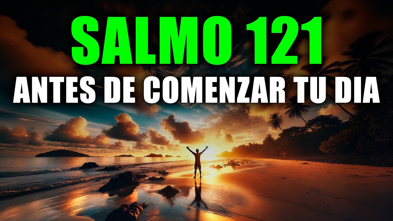 ORACIÓN DE LA MAÑANA CON EL SALMO 121 | PODEROSA ORACIÓN DE AUXILIO Y ...