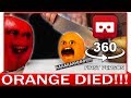 360° VR VIDEO - Funny Annoying Orange Finally Knifed! Dead Parody | VIRTUAL REALITY