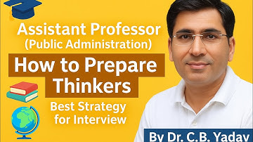 Assistant Professor (Public Administration) Interview | How to Prepare Thinkers | Dr. C.B. Yadav