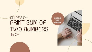 How to print or calculate sum of two numbers in C++ using Dev C++ compiler | Coding with Fatima