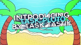 Introducing Task Pluto By: Task Tastik