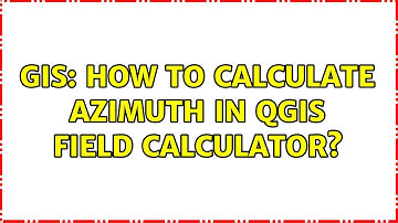 GIS: How to calculate azimuth in QGIS field calculator? (3 Solutions!!)