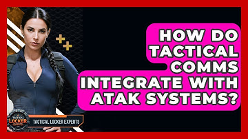 How Do Tactical Comms Integrate With ATAK Systems? - Tactical Locker Experts