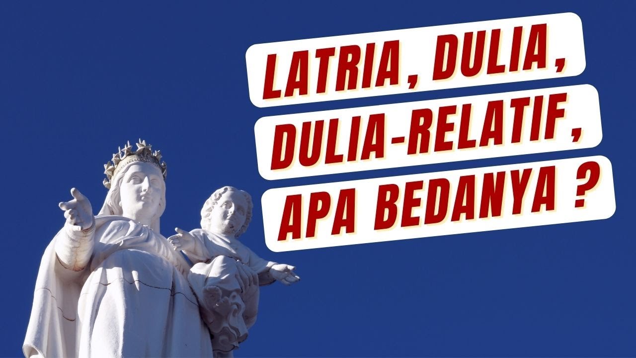 Apa Perbedaan Latria, Dulia dan Dulia Relatif ? #22