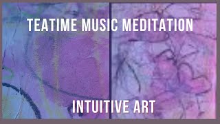 Teatime Music Meditation Intuitive Art