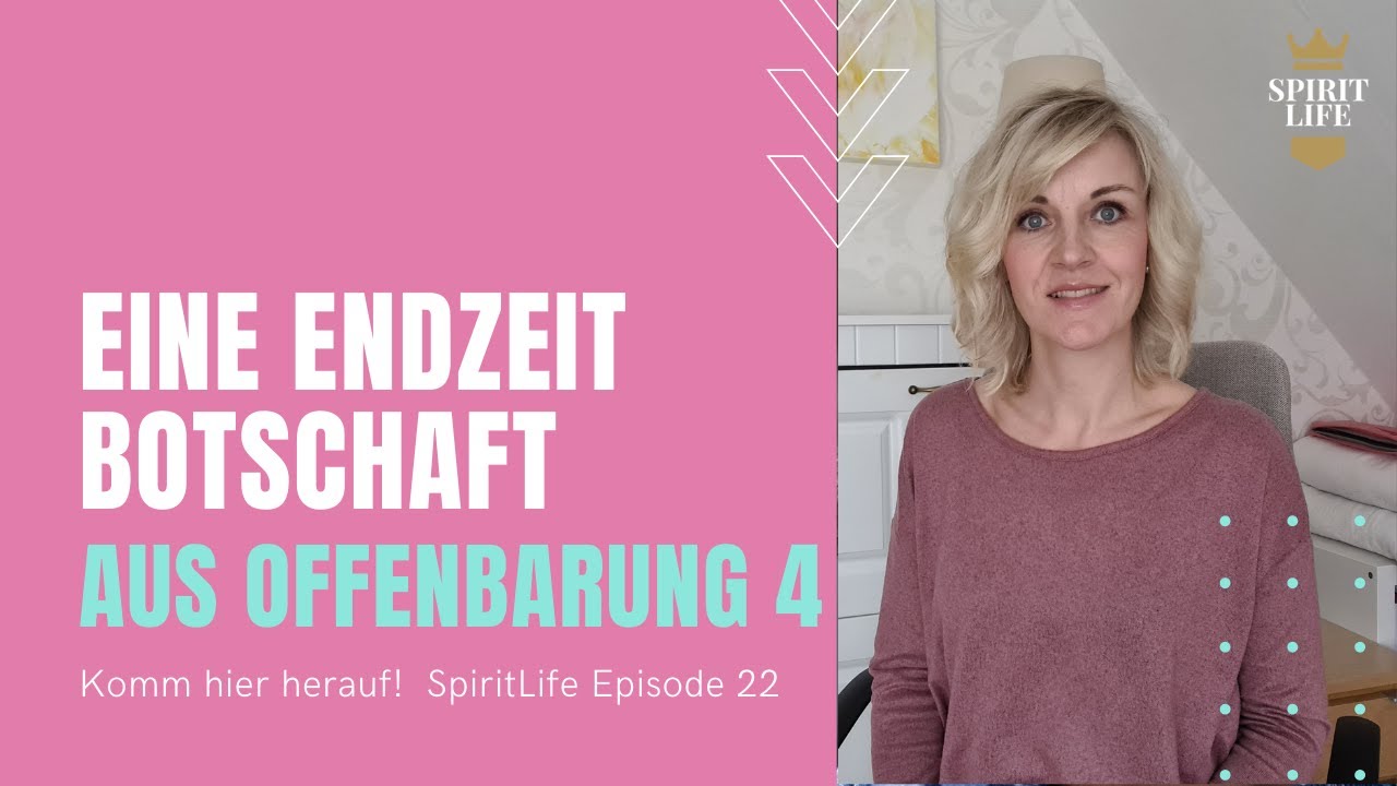 Eine Endzeit - Botschaft aus  Offenbarung 4 - SpiritLife Episode 22