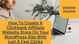 How To Create A Clickbank Affiliate Website Store On Your WordPress Site With just A Few Clicks
