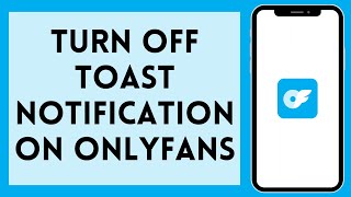 How To Turn off Toast Notification on Onlyfans 2024