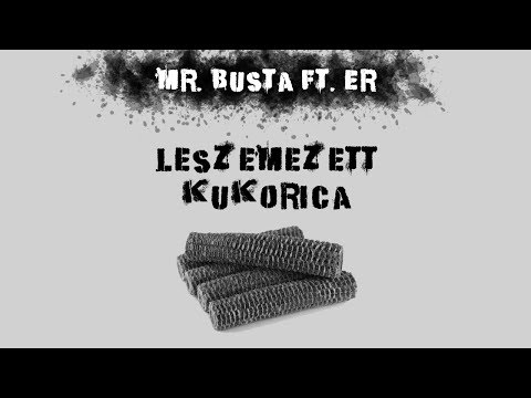 Mr.Busta Ft. Er - Leszemezett Kukorica