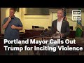 Portland Mayor Blames Trump for Violence | NowThis