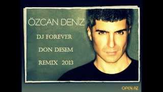 Dj Forever Ozcan deniz - Don desem Remix 2013 Resimi