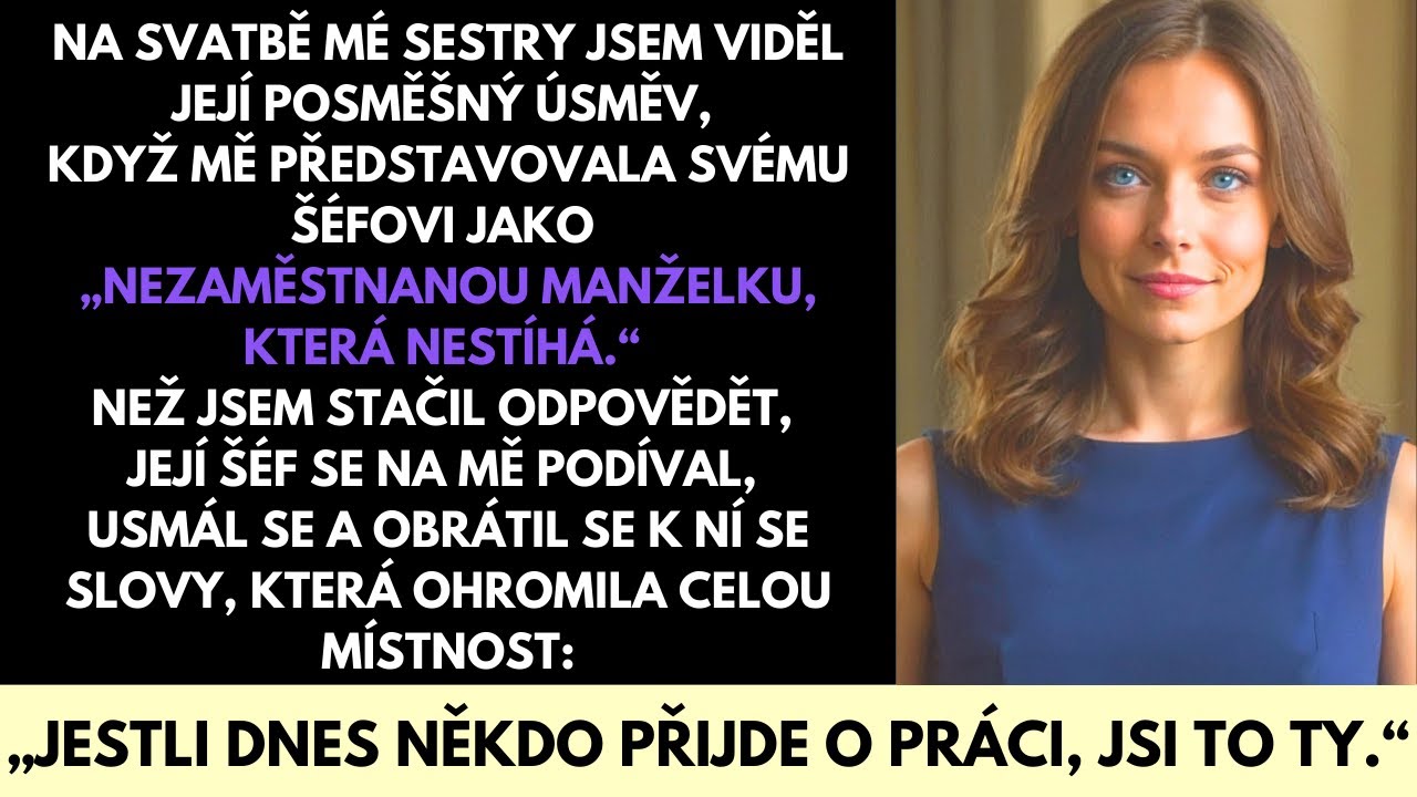 Na svatbě mě moje sestra představila svému šéfovi jako „tu nezaměstnanou manželku, co nestíhá tempo dnešního světa." Sál ztichl, když se na mě všichni otočili. Jenže ona netušila jednu věc – že já...