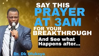 How To Pray At 3am For A Breakthrough in Your Life, Powerful Morning PrayerDr Olukoya midnight payer