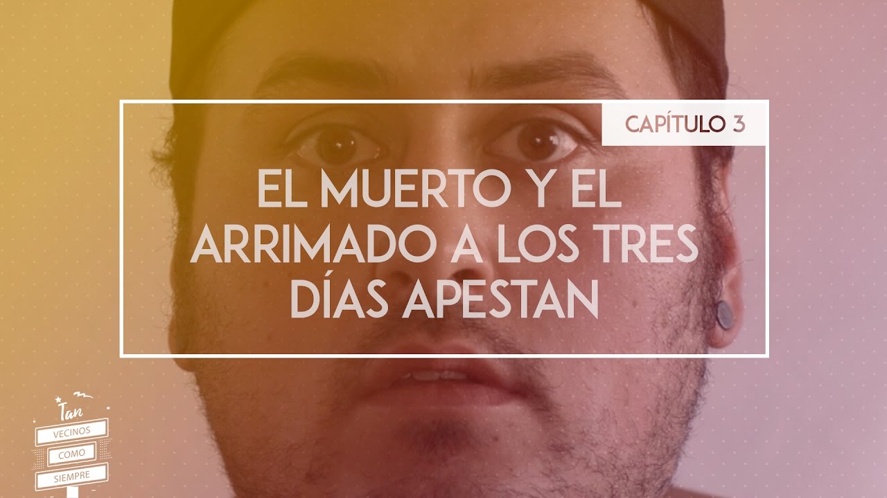 Tan Vecinos Como Siempre - Capítulo 3 - El Muerto y El Arrimado a los 3