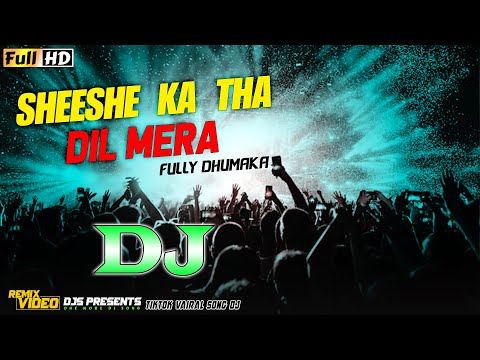 Sheeshe Ka Tha Dil Mera Matal Dance DJs