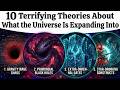 10 Terrifying Theories About What the Universe Is Expanding Into