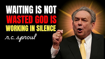 Waiting Is Not Wasted — God Is Working In Silence | Rc Sproul Sermons On Prayer