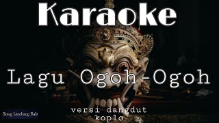 KARAOKE LAGU OGOH OGOH VERSI DANGDUT KOPLO jeg sing main-main