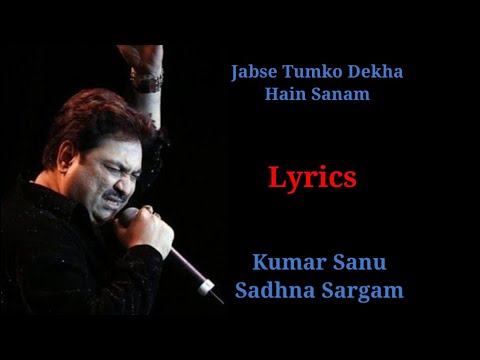 JABSE TUMKO DEKHA HAI SANAM(LYRICS)KUMAR SANU, SADHNA SARGAM