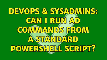 DevOps & SysAdmins: Can I run AD commands from a standard PowerShell script? (3 Solutions!!)