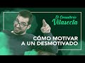 Cómo motivar a un desmotivado | El Consultorio Vilasecta