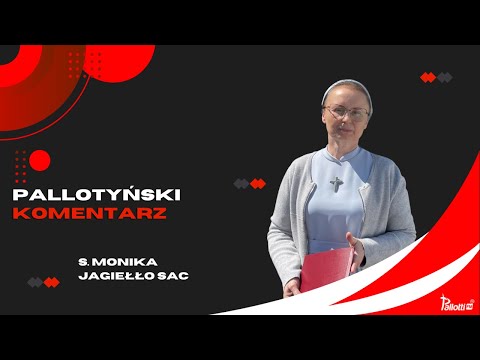 Pallotyński komentarz - 11 kwietnia 2024 - s. Monika Jagiełło SAC