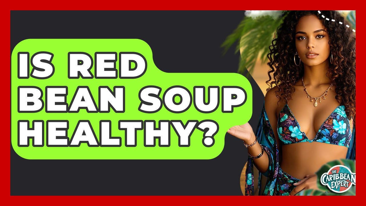 Is Red Bean Soup Healthy? - The Caribbean Expert
