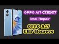 OPPO A17 CPH2477 Repair imei🆗  CPH2477 FRP Remove,