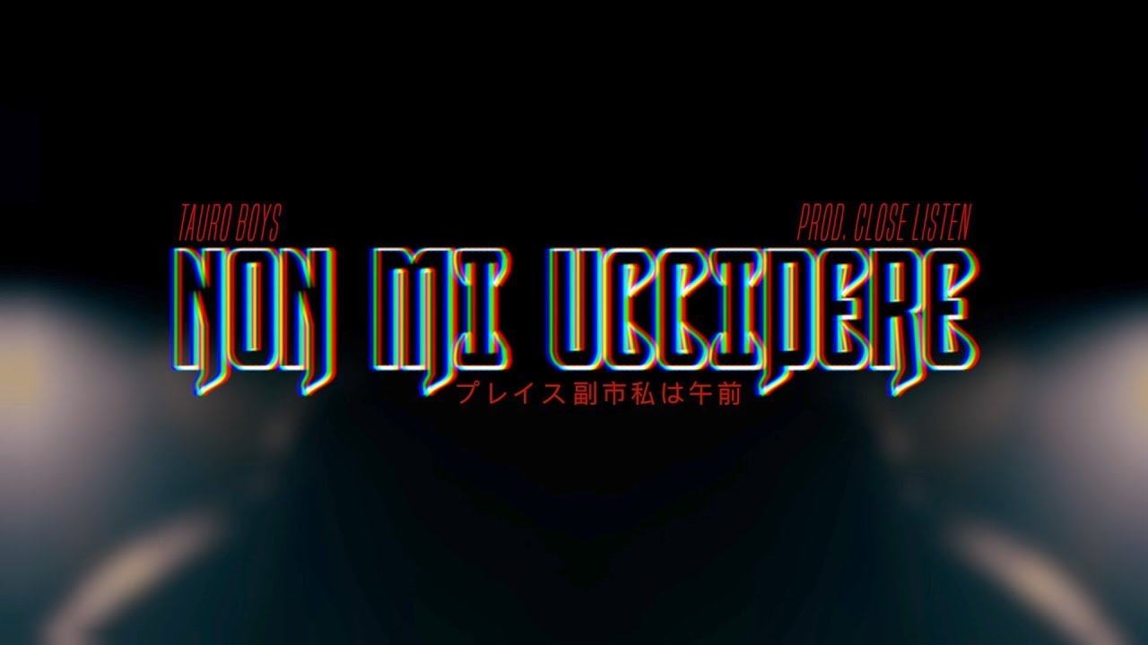 TAURO BOYS - NON MI UCCIDERE (Prod. Close Listen)