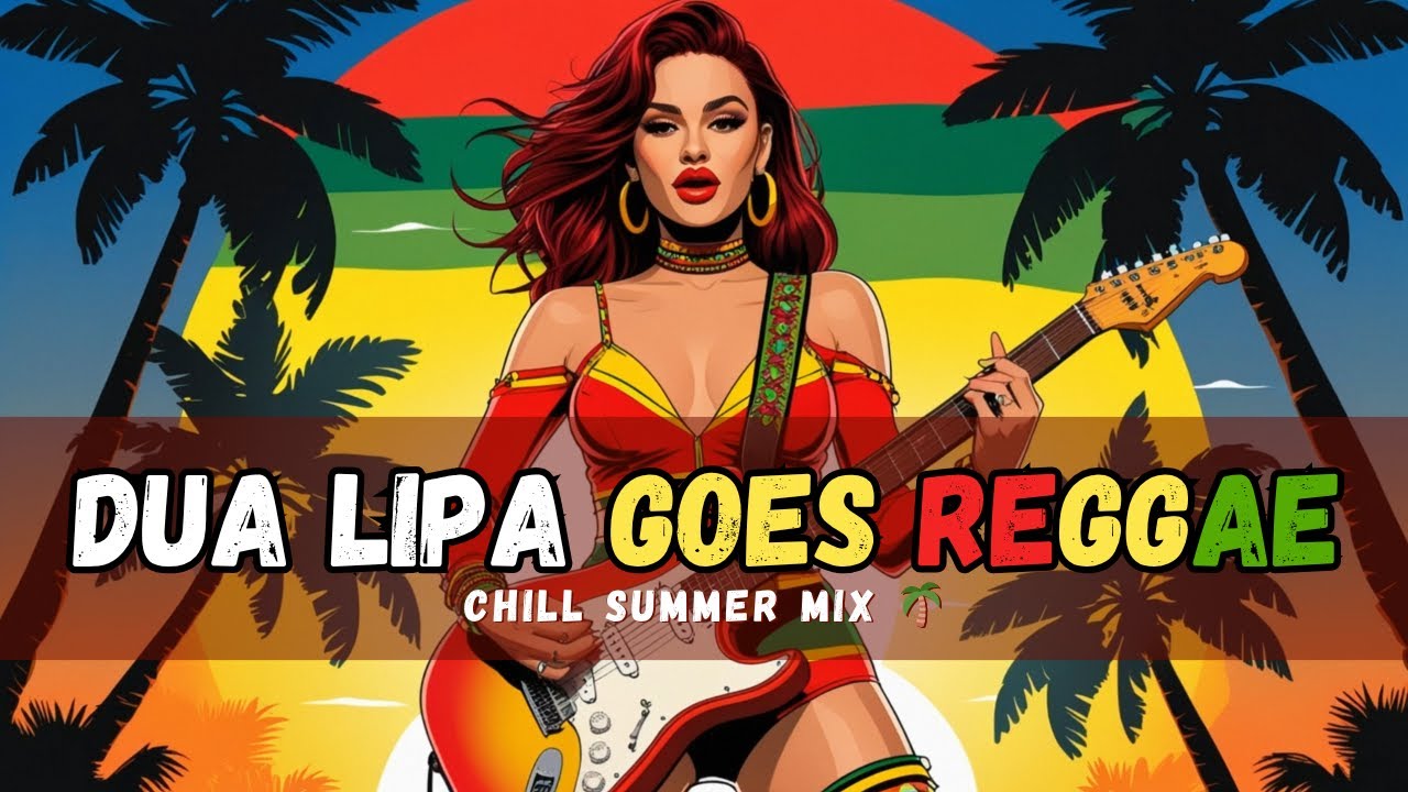 🌴 DUA LIPA GOES REGGAE – CHILL MIX FOR SUMMER MOODS