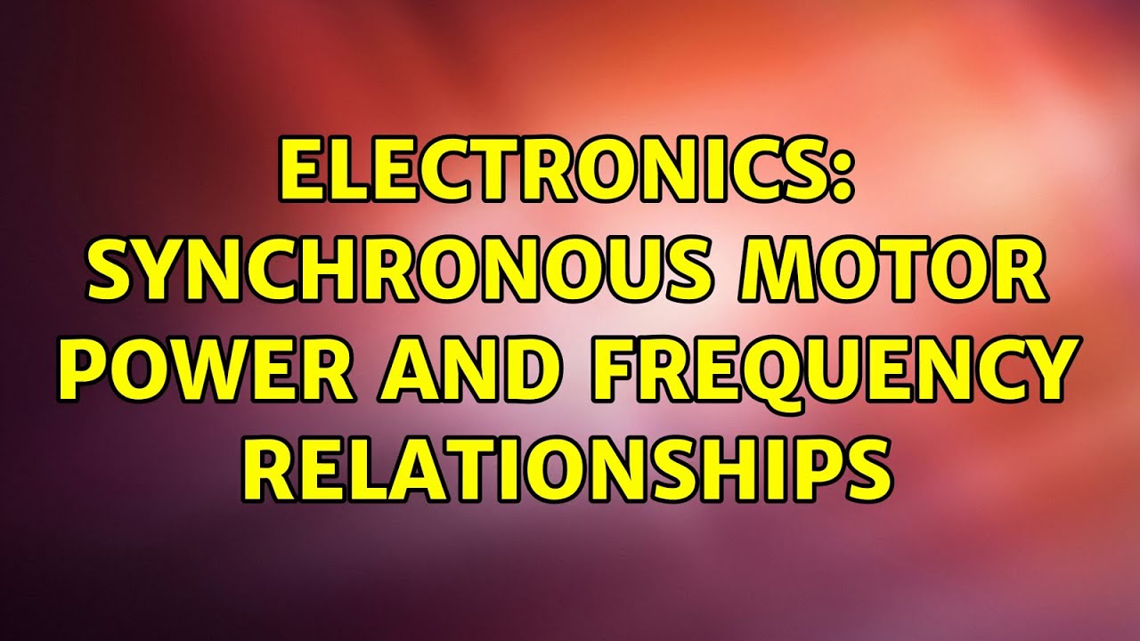 Electronics: Synchronous Motor Power and Frequency Relationships