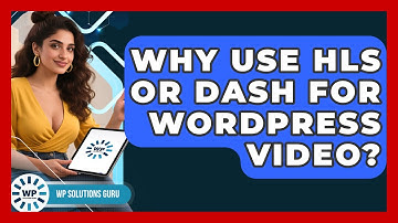 Why Use HLS Or DASH For WordPress Video? - WP Solutions Guru