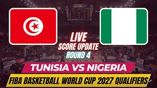 Tunisia Vs Nigeria | Round 4 | 2027 FIBA Basketball World Cup Qualifiers | Live Score Update