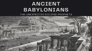 Ancient Babylonians: The Surprising Pioneers of Eclipse Prediction
