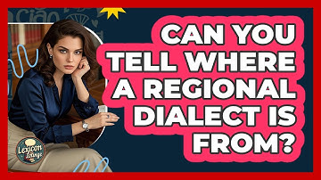 Can You Tell Where A Regional Dialect Is From? - Lexicon Lounge
